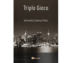 Triplo gioco	 di Antonella Colonna Vilasi,  2020,  Youcanprint