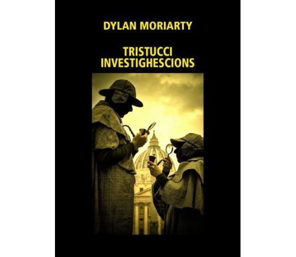 Tristucci Investighescions di Dylan Moriarty,  2022,  Youcanprint