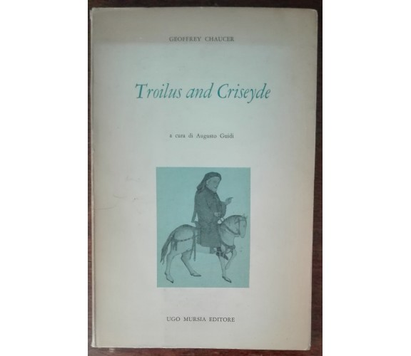 Troilus and Criseyde - Geoffrey Chaucer - Ugo Mursia,1962 - A