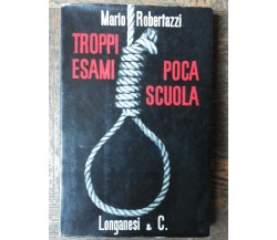 Troppi esami poca scuola - Robertazzi -  Longanesi & C.,1961 - R