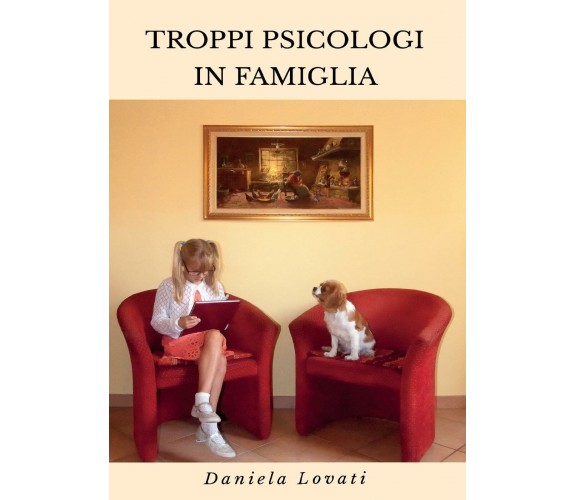 Troppi psicologi in famiglia - Daniela Lovati,  2016,  Youcanprint