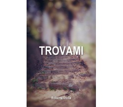 Trovami	 di Roberta Stella,  2019,  Youcanprint