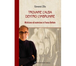 Trovare l'alba dentro l'imbrunire - Giovanni Zilio - Intermedia, 2021