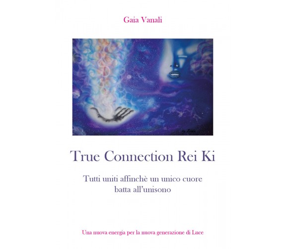 True connection rei ki, Gaia Vanali,  2019,  Youcanprint