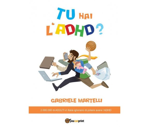 Tu hai l’ADHD? di Gabriele Martelli,  2015,  Youcanprint