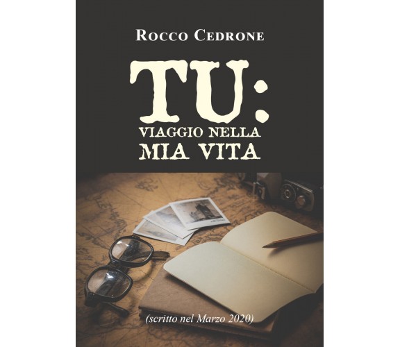 Tu: viaggio nella mia vita di Rocco Cedrone,  2021,  Youcanprint