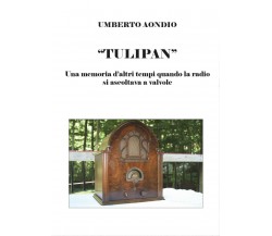 Tulipan. Una memoria d’altri tempi di quando la radio si ascoltava a valvole di 