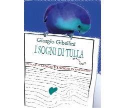 Tulla e il lungo viaggio in Antartide	 di Giorgio Gibellini,  2020,  Youcanprint