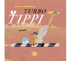 Turbo Tippi	 di Eleonora Maria E Stefano Vuga,  Albe Edizioni