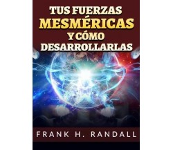 Tus fuerzas mesméricas y cómo desarrollarlas di Frank H. Randall, 2023, Youca