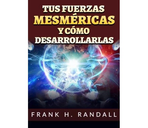 Tus fuerzas mesméricas y cómo desarrollarlas di Frank H. Randall, 2023, Youca