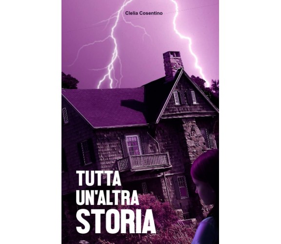 Tutta Un'altra Storia -  Clelia Cosentino - Independently Published, 2020