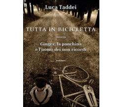 Tutta in bicicletta ovvero Ginger, la panchina e l’uomo dei non ricordi (Taddei)