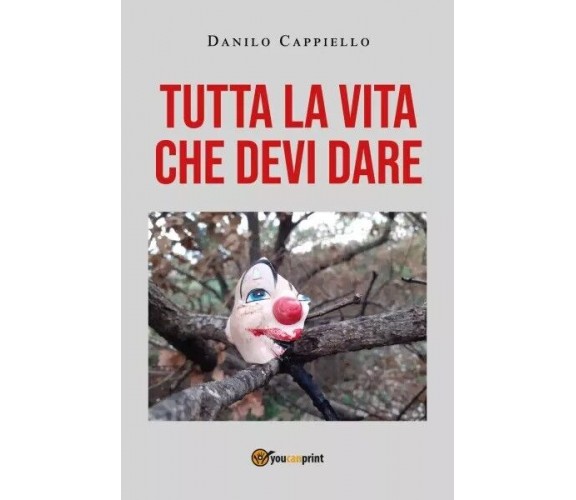 Tutta la vita che devi dare di Danilo Cappiello, 2022, Youcanprint