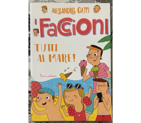 Tutti al mare! I Faccioni. Ediz. illustrata. Vol. 2 di Alessandro Gatti, 2015,