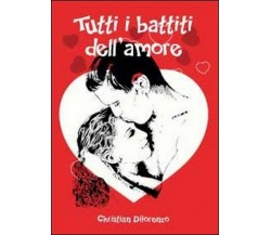 Tutti i battiti dell’amore	 di Christian Di Lorenzo,  2012,  Youcanprint