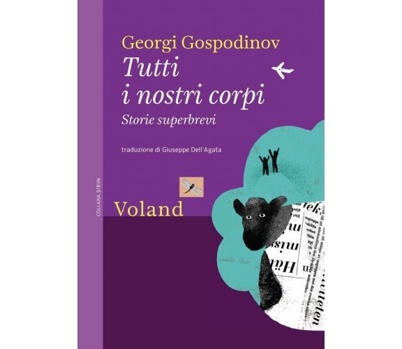 Tutti i nostri corpi. Storie superbrevi di Georgi Gospodinov, 2020, Voland