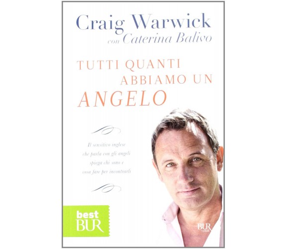 Tutti quanti abbiamo un angelo - Craig Warwick, Caterina Balivo - Rizzoli, 2012