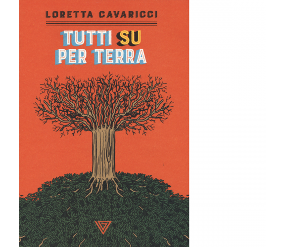 Tutti su per terra di Loretta Cavaricci - Perrone, 2021