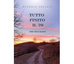 Tutto finito il 29. Volti, vite e racconti di Michele Ceccato, 2023, Youcanpr