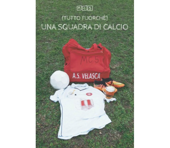 (Tutto fuorché) Una squadra di calcio - MC5 - Independently Published, 2021