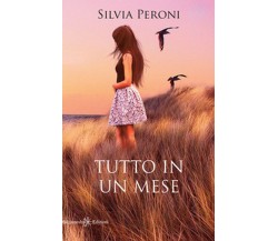 Tutto in un mese	 di Silvia Peroni,  2019,  Gilgamesh Edizioni