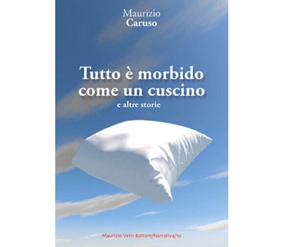 Tutto è morbido come un cuscino e altre storie di Maurizio Caruso,  2017,  Mauri