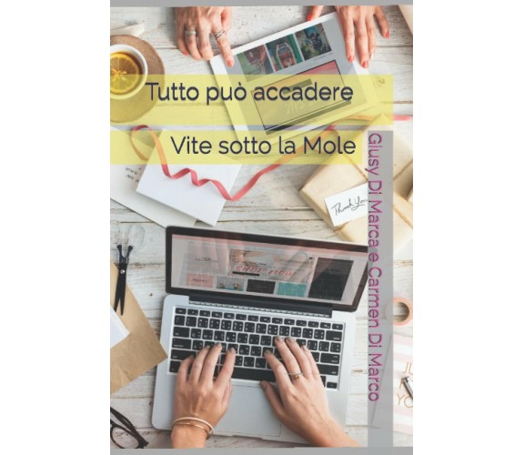 Tutto può accadere: Vite sotto la Mole di Giusy Di Marca Carmen Di Marco,  2021,