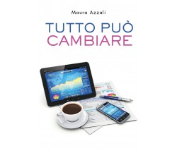 Tutto può cambiare	 di Maura Azzali,  2021,  Youcanprint