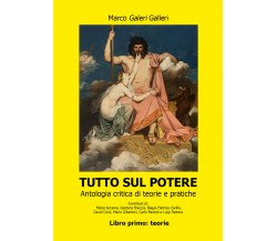 Tutto sul potere. Libro primo: teorie di Marco Galeri Galleri,  2021,  Youcanpri