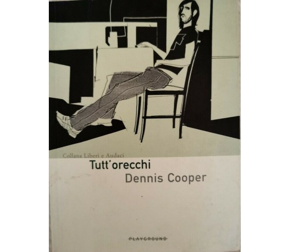 Tutt’orecchi,  di Dennis Cooper,  2004,  Playground  - ER