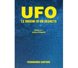 UFO - Le origini di un segreto di Ferdinando Santoro,  2022,  Youcanprint