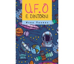 U.F.O. e dintorni di Vera Taurus,  2020,  Youcanprint