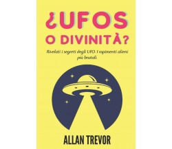 UFO o divinità? - Allan Trevor - Independently published, 2022