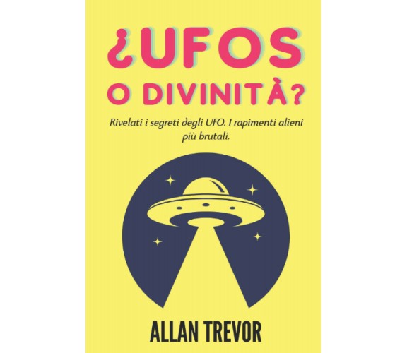 UFO o divinità? - Allan Trevor - Independently published, 2022