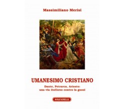 UMANESIMO CRISTIANO Dante, Petrarca, Ariosto: una via italiana contro la gnosi