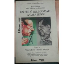 UN BEL SI PER MANDARE A CASA PRODI- V. FELTRI/R.BRUNETTA - LIBERO -2006 - M