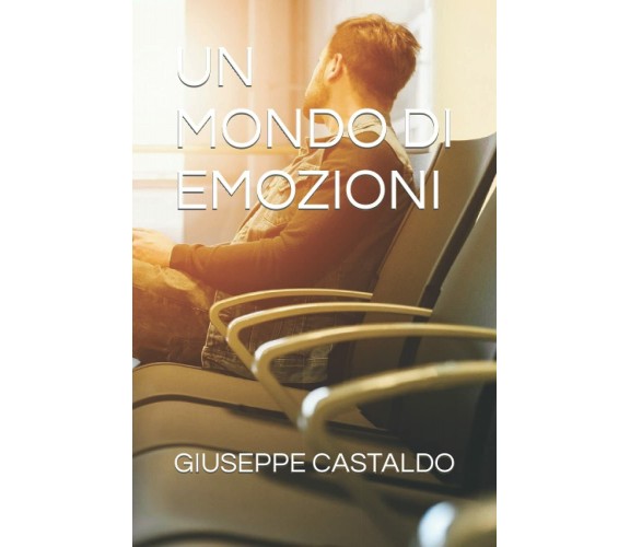 UN MONDO DI EMOZIONI di Giuseppe Castaldo,  2021,  Indipendently Published