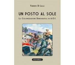 UN POSTO AL SOLE La colonizzazione demografica in A.O.I.	 di Fabrizio Di Lalla