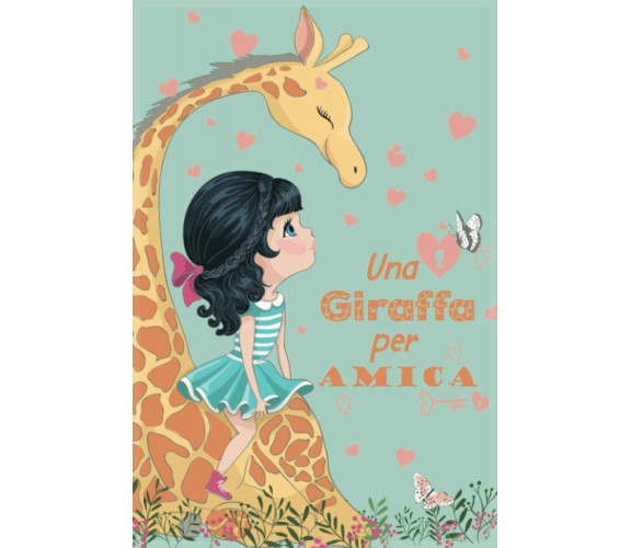 UNA GIRAFFA PER AMICA: Abbi cura del tuo amico come di te stesso. Favole per bam