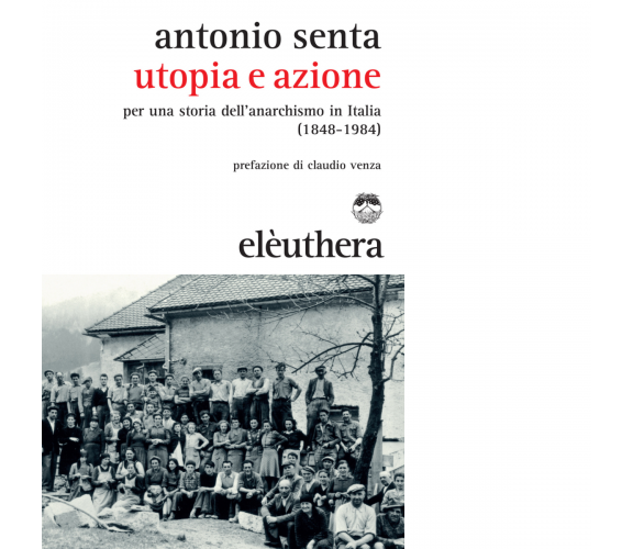 UTOPIA E AZIONE di ANTONIO SENTA - Elèuthera, 2015