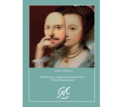 Ubbidienza e trasgressione femminile in Shakespeare	 di Maria Critelli,  2020,  