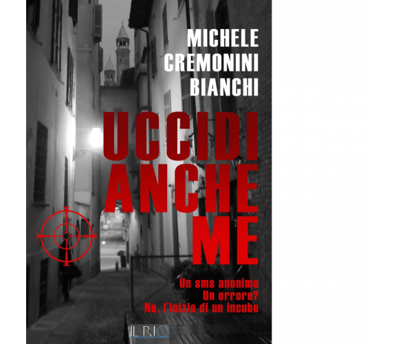 Uccidi anche me di Michele Cremonini Bianchi - il rio, 2016