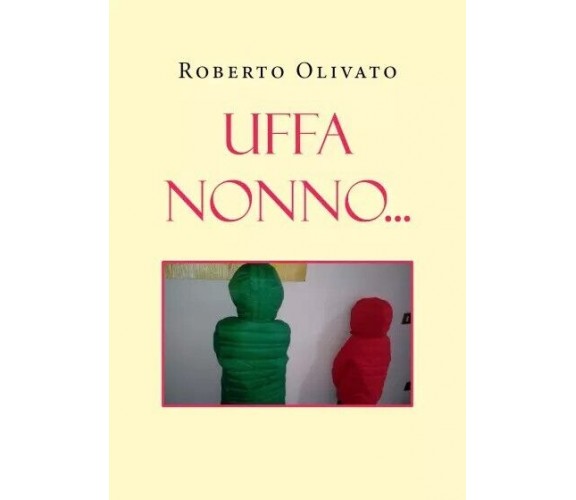  Uffa Nonno... di Roberto Olivato, 2022, Youcanprint