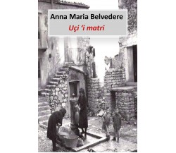 Uçi ’i matri di Anna Maria Belvedere,  2019,  Youcanprint