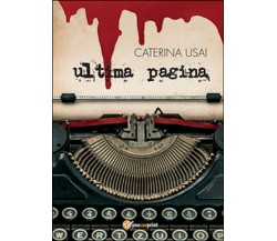 Ultima pagina	 di Caterina Usai,  2016,  Youcanprint