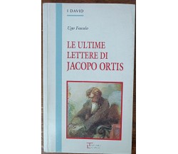 Ultime lettere di Jacopo Ortis - Ugo Foscolo - La spiga, 1996 - A