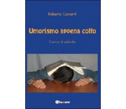 Umorismo appena colto	 di Roberto Correnti,  2012,  Youcanprint