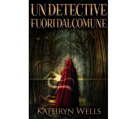 Un Detective Fuori dal Comune di Kathryn Wells,  2020,  Indipendently Published