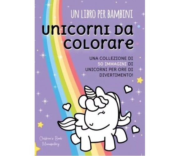 Un Libro per Bambini. Unicorni da colorare di Book Manufactory, 2022, Youcanp